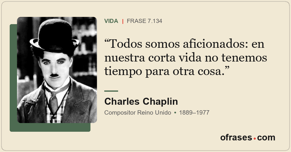 Todos somos aficionados: en nuestra corta vida no tenemos tiempo para otra cosa.