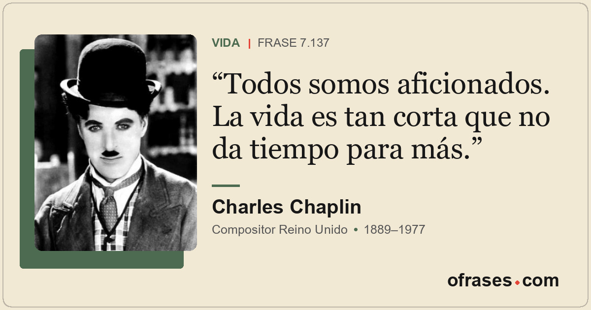 Todos somos aficionados. La vida es tan corta que no da tiempo para más.