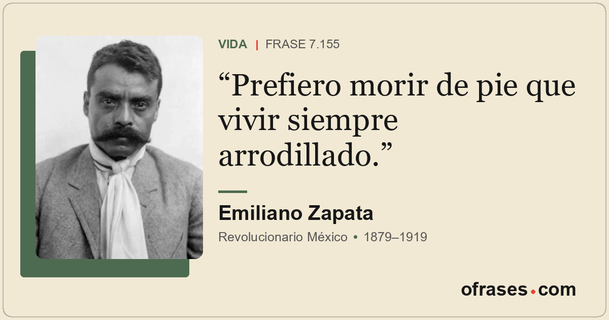 Prefiero morir de pie que vivir siempre arrodillado.