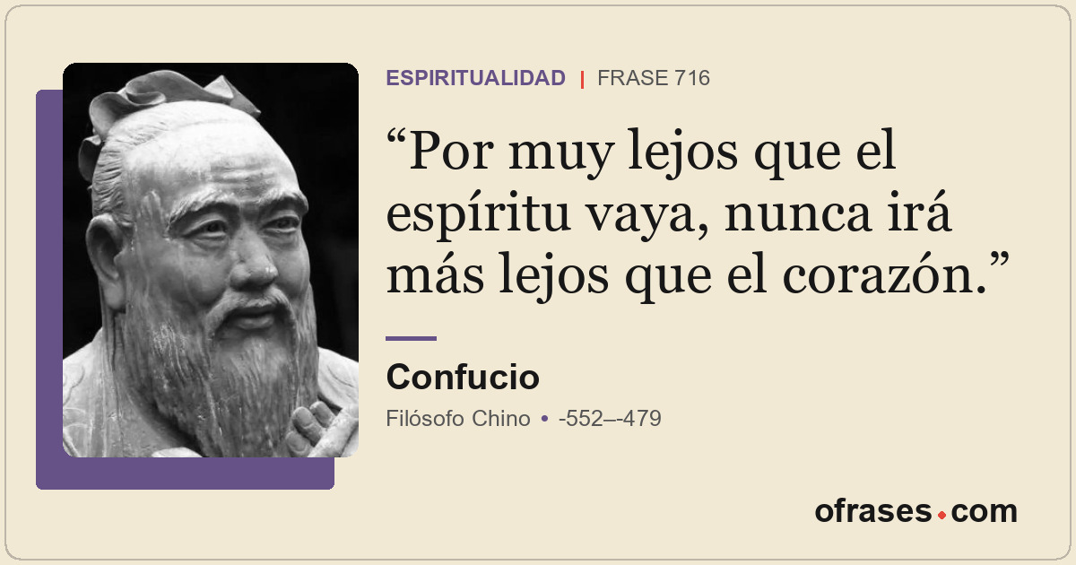 Por muy lejos que el espíritu vaya, nunca irá más lejos que el corazón.