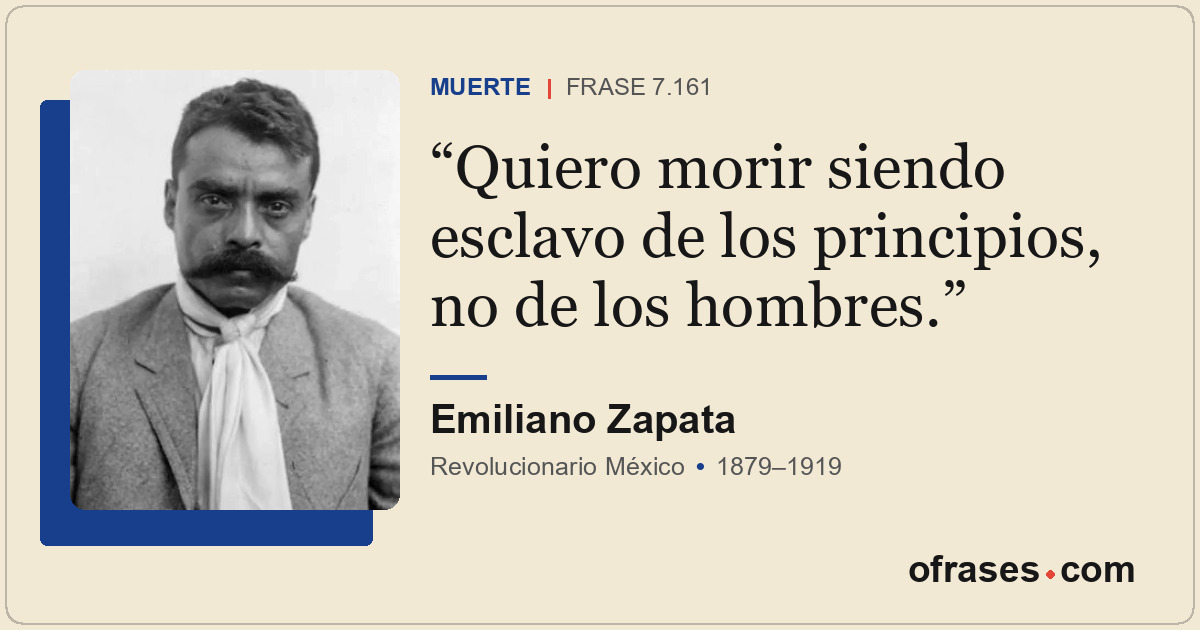 Quiero morir siendo esclavo de los principios, no de los hombres.