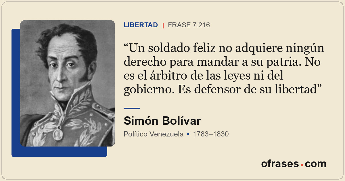 Un soldado feliz no adquiere ningún derecho para mandar a su patria. No es el ár...