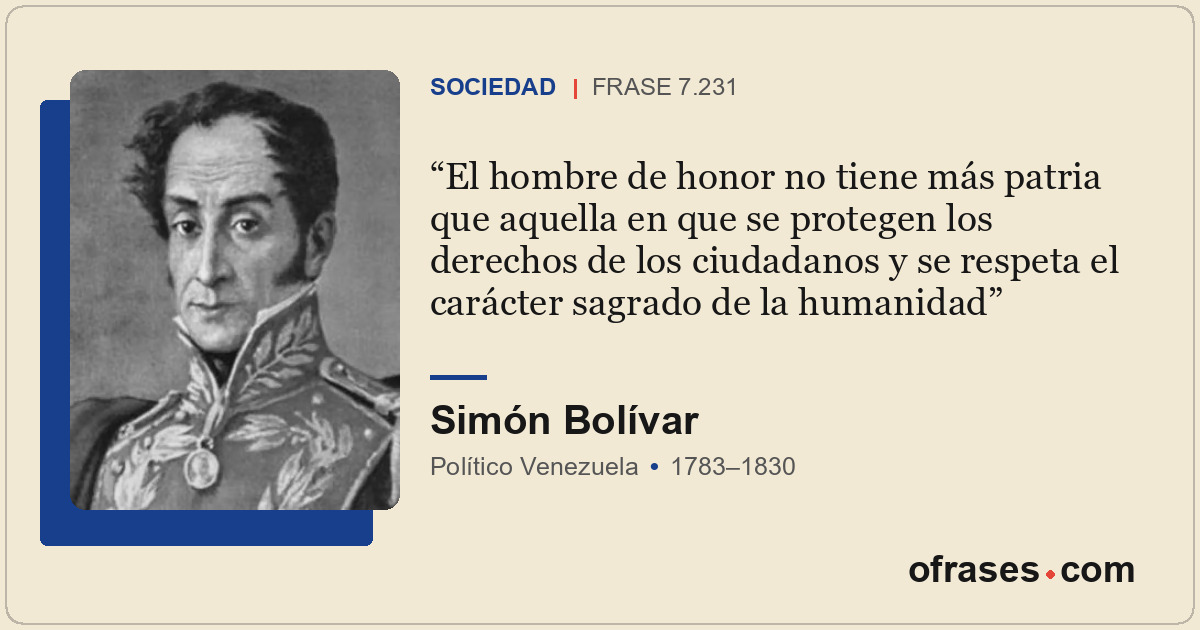 El hombre de honor no tiene más patria que aquella en que se protegen los derech...