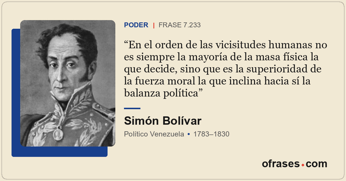 En el orden de las vicisitudes humanas no es siempre la mayoría de la masa físic...