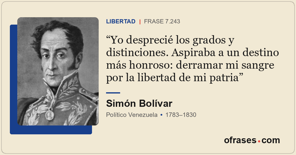 Yo desprecié los grados y distinciones. Aspiraba a un destino más honroso: derra...