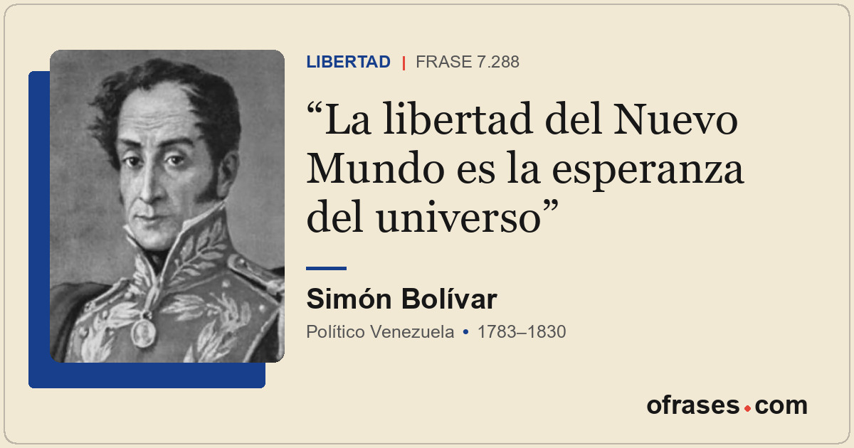 La libertad del Nuevo Mundo es la esperanza del universo