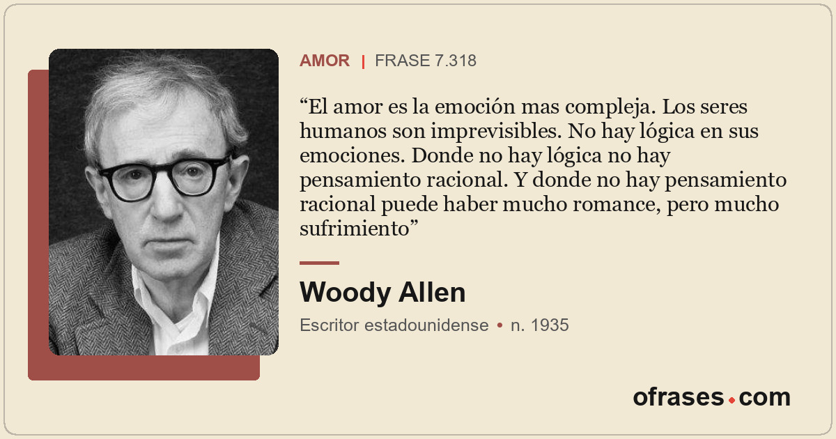 El amor es la emoción mas compleja. Los seres humanos son imprevisibles. No hay...
