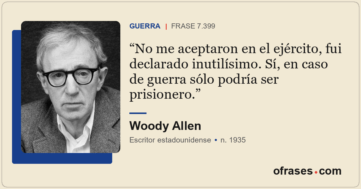 No me aceptaron en el ejército, fui declarado inutilísimo. Sí, en caso de guerra...