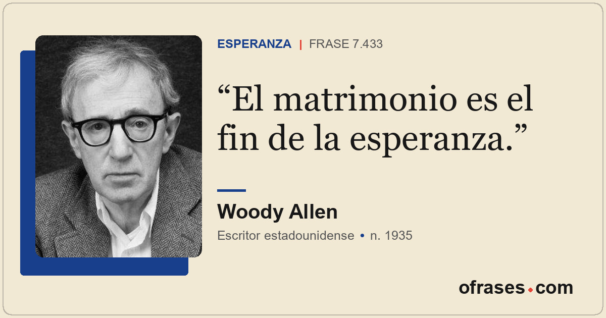 El matrimonio es el fin de la esperanza.