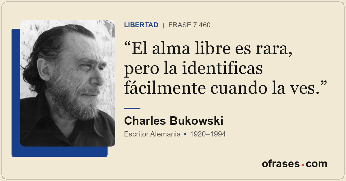 El alma libre es rara, pero la identificas fácilmente cuando la ves.