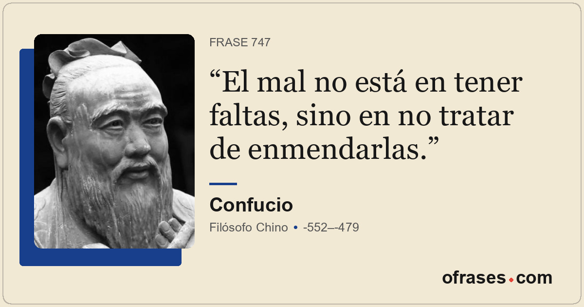 El mal no está en tener faltas, sino en no tratar de enmendarlas.