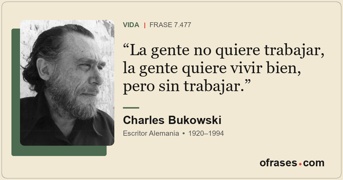 La gente no quiere trabajar, la gente quiere vivir bien, pero sin trabajar.