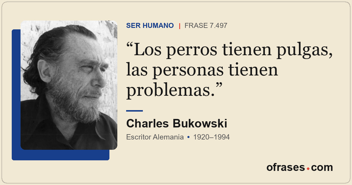 Los perros tienen pulgas, las personas tienen problemas.