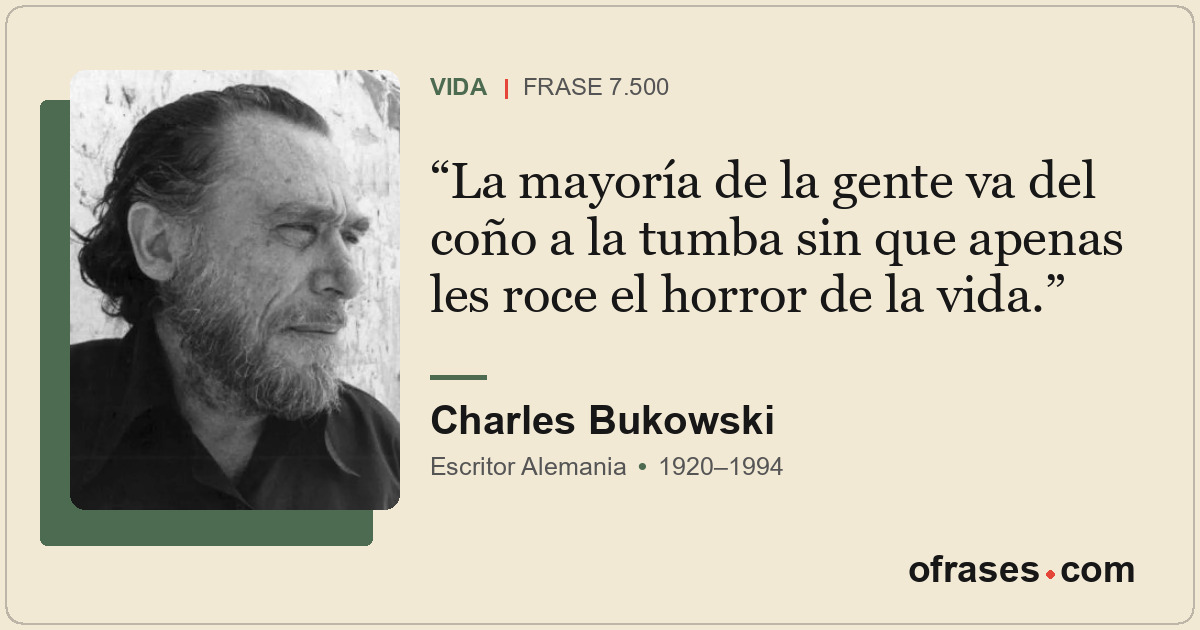 La mayoría de la gente va del coño a la tumba sin que apenas les roce el horror...