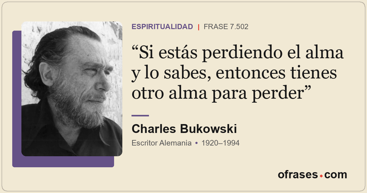 Si estás perdiendo el alma y lo sabes, entonces tienes otro alma para perder