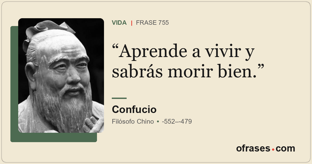 Aprende a vivir y sabrás morir bien.