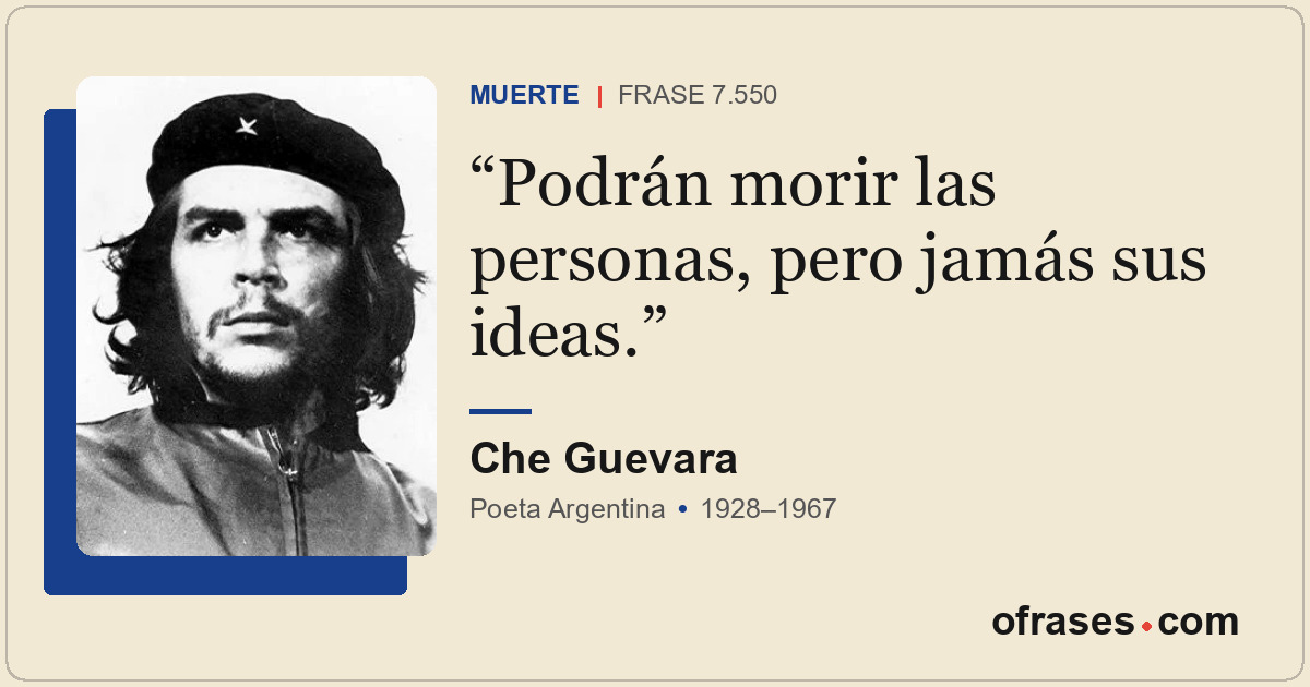 Podrán morir las personas, pero jamás sus ideas.