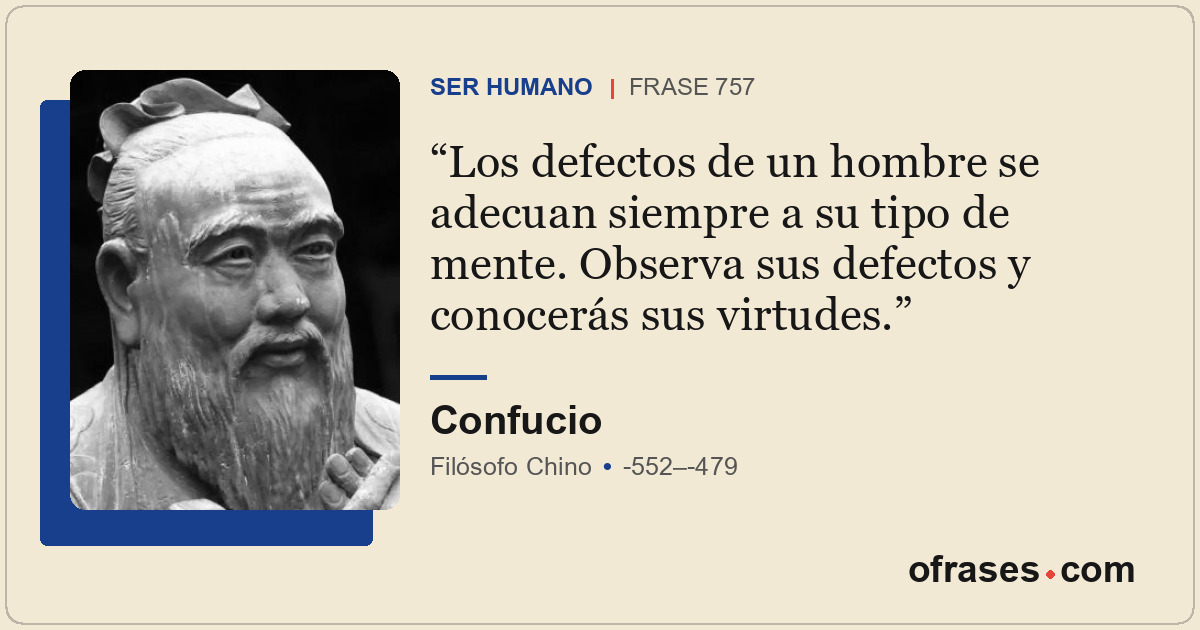 Los defectos de un hombre se adecuan siempre a su tipo de mente. Observa sus def...