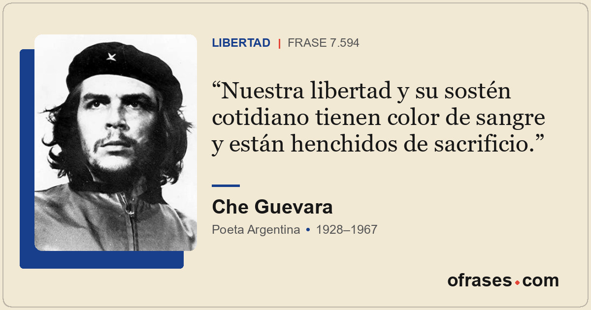 Nuestra libertad y su sostén cotidiano tienen color de sangre y están henchidos...