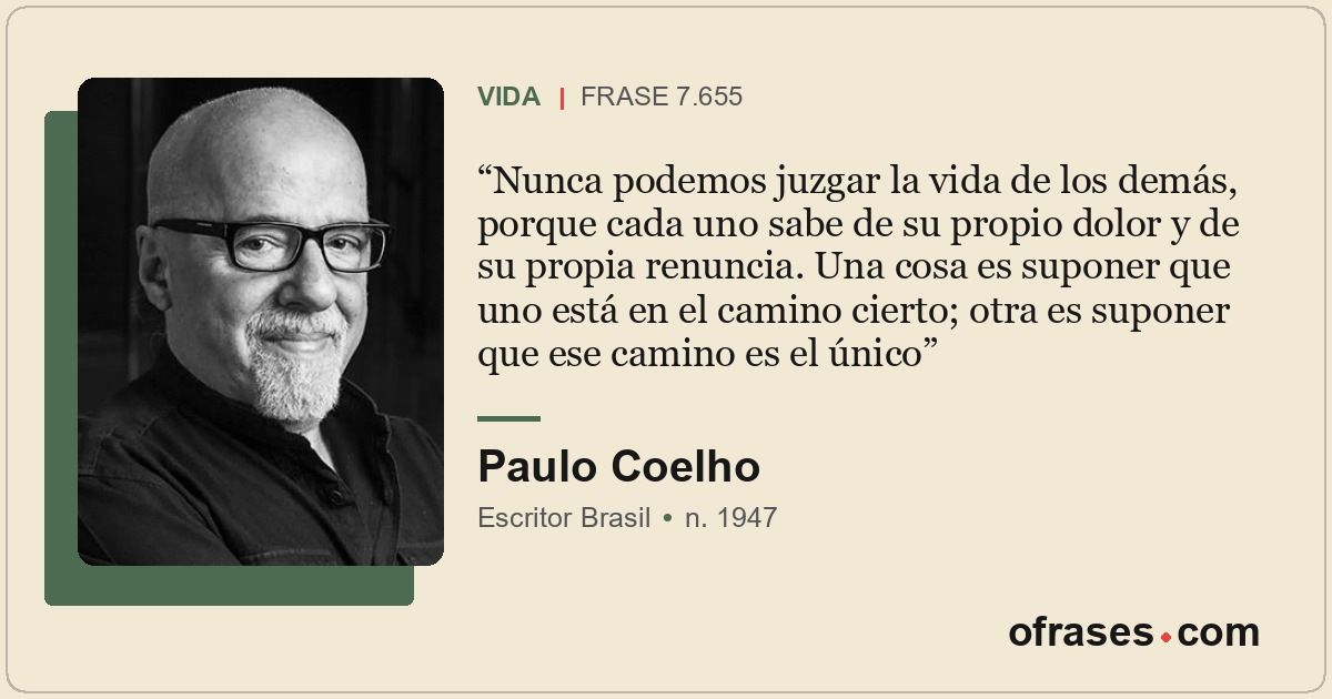 Nunca podemos juzgar la vida de los demás, porque cada uno sabe de su propio dol...