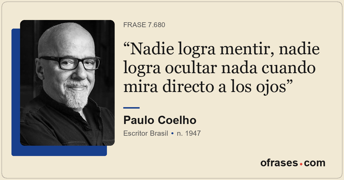 Nadie logra mentir, nadie logra ocultar nada cuando mira directo a los ojos