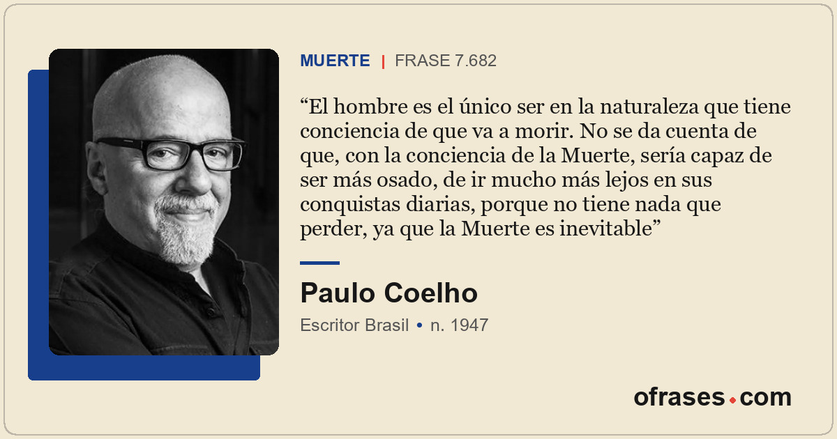 El hombre es el único ser en la naturaleza que tiene conciencia de que va a mori...