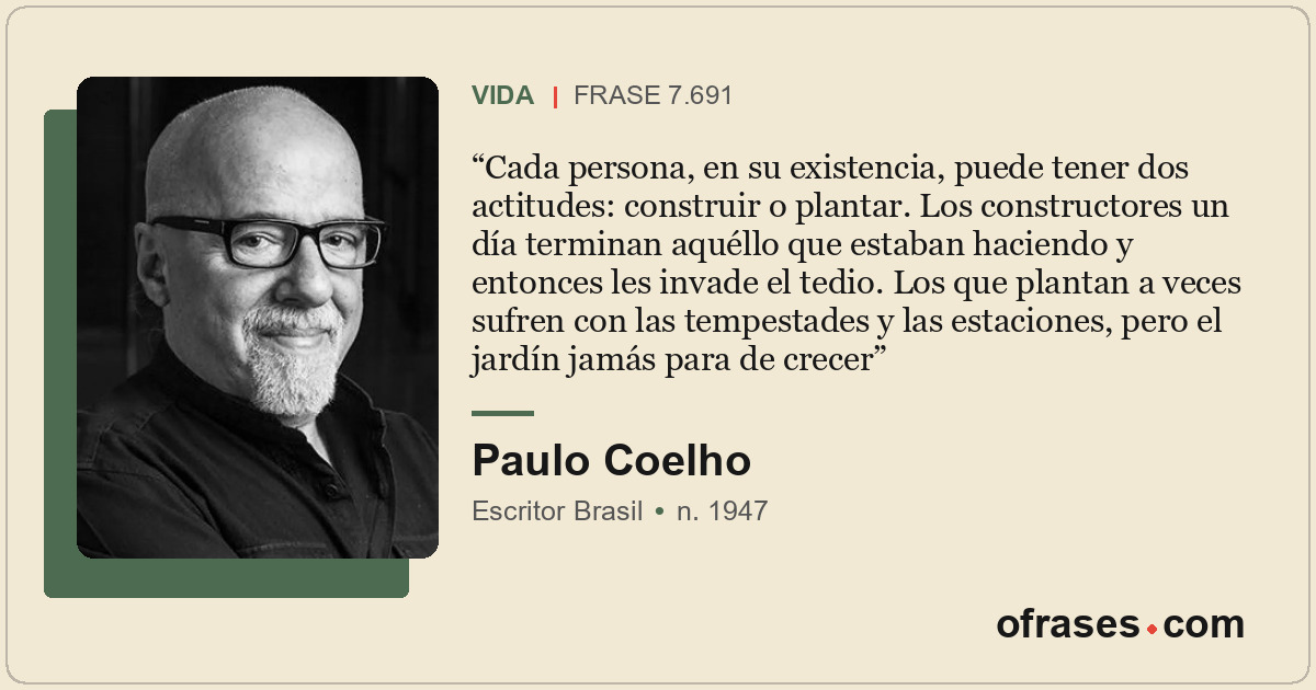 Cada persona, en su existencia, puede tener dos actitudes: construir o plantar....