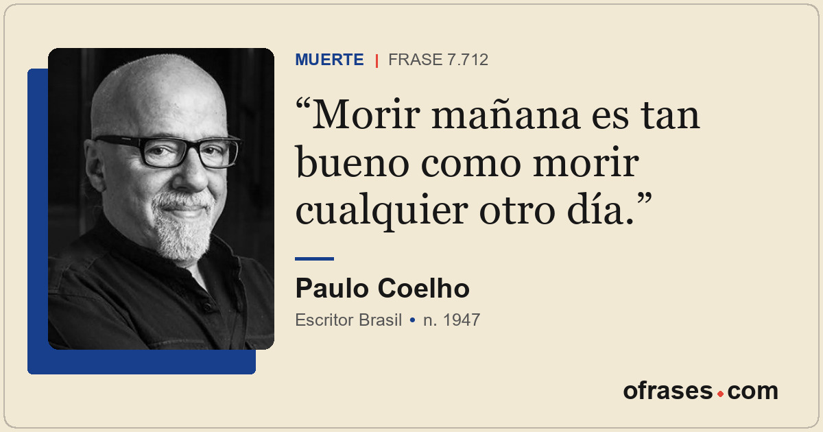 Morir mañana es tan bueno como morir cualquier otro día.