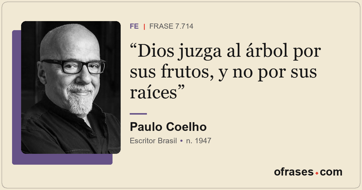 Dios juzga al árbol por sus frutos, y no por sus raíces