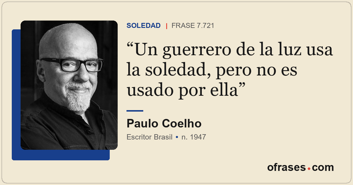 Un guerrero de la luz usa la soledad, pero no es usado por ella
