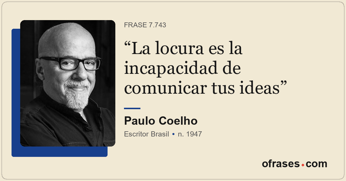 La locura es la incapacidad de comunicar tus ideas
