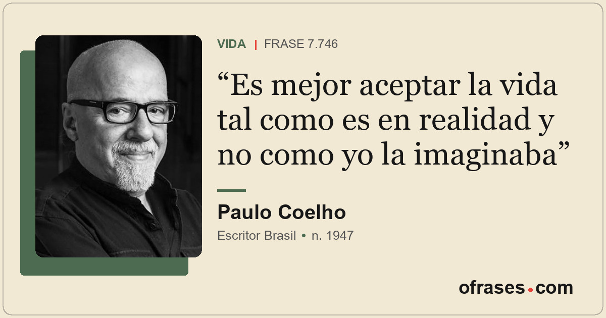 Es mejor aceptar la vida tal como es en realidad y no como yo la imaginaba