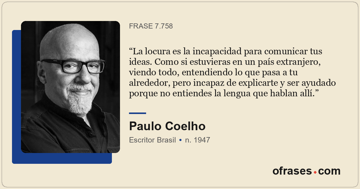 La locura es la incapacidad para comunicar tus ideas. Como si estuvieras en un p...