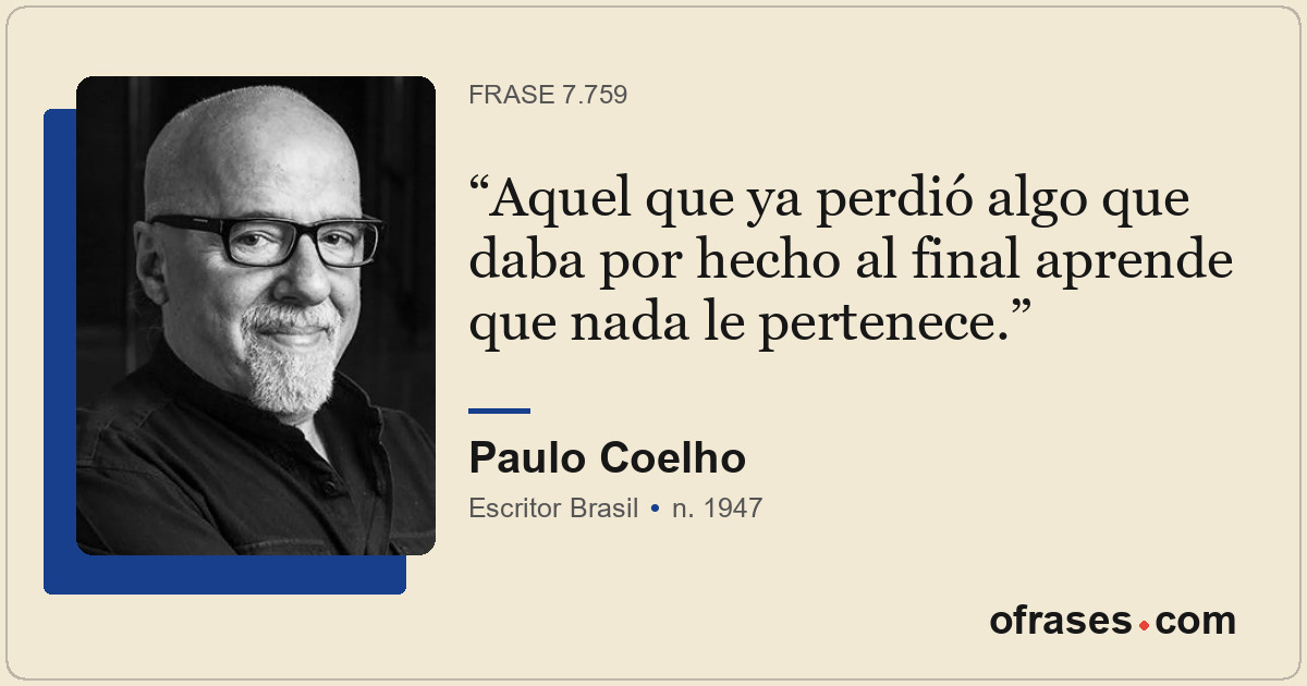 Aquel que ya perdió algo que daba por hecho al final aprende que nada le pertene...