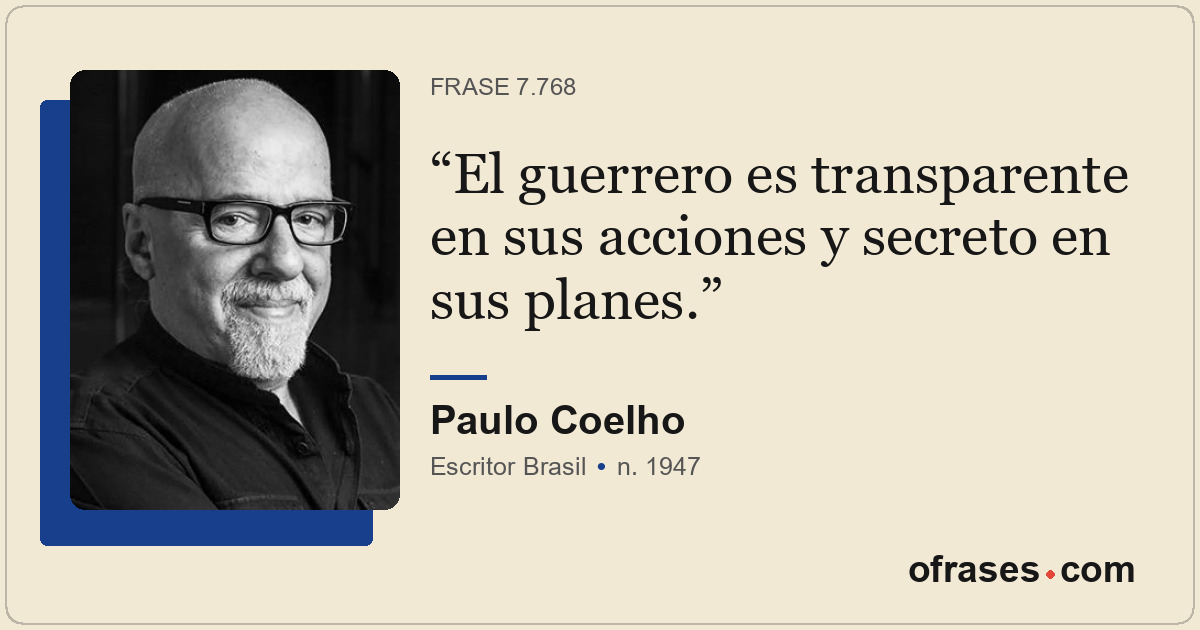 El guerrero es transparente en sus acciones y secreto en sus planes.