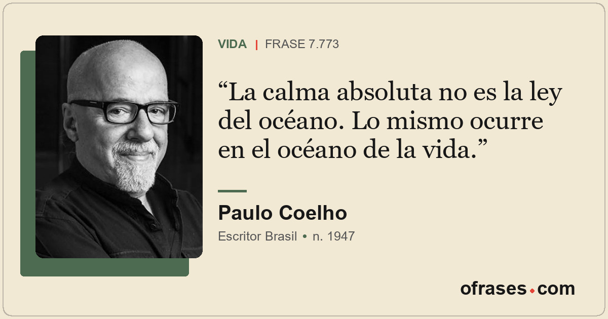 La calma absoluta no es la ley del océano. Lo mismo ocurre en el océano de la vi...