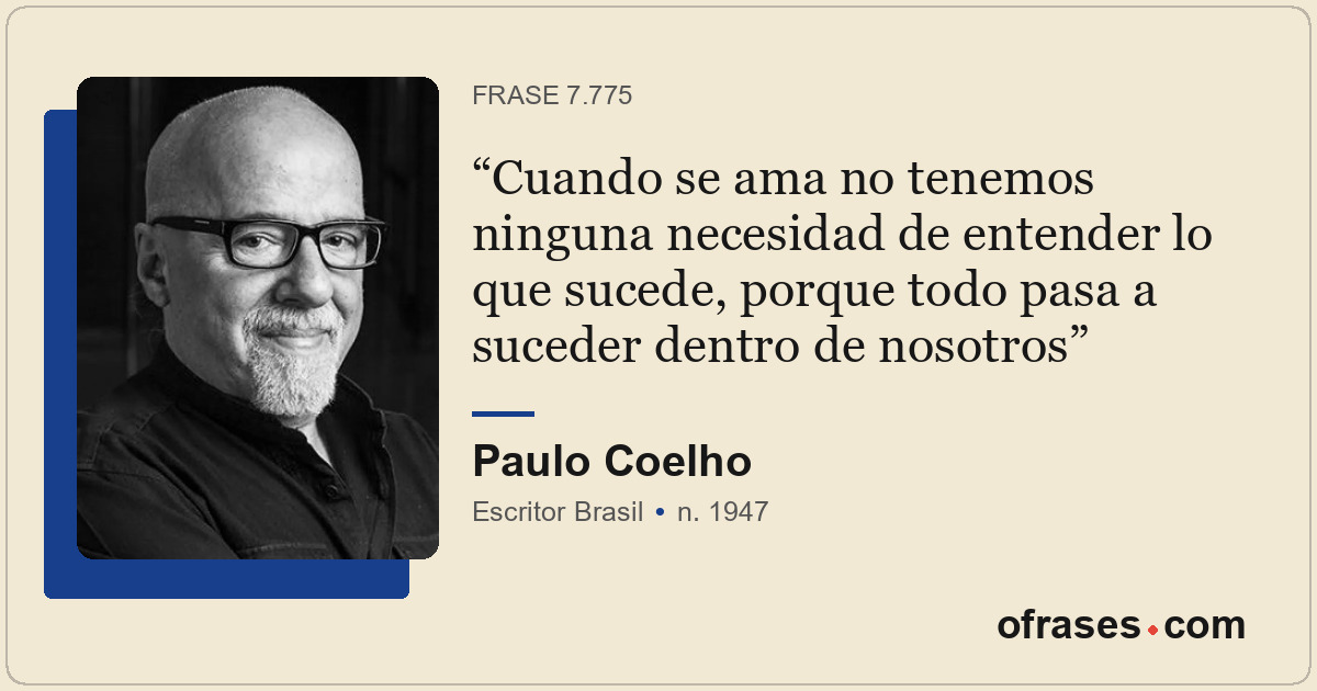 Cuando se ama no tenemos ninguna necesidad de entender lo que sucede, porque tod...