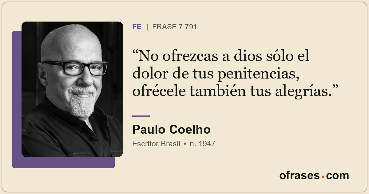 No ofrezcas a dios sólo el dolor de tus penitencias, ofrécele también tus alegrí...