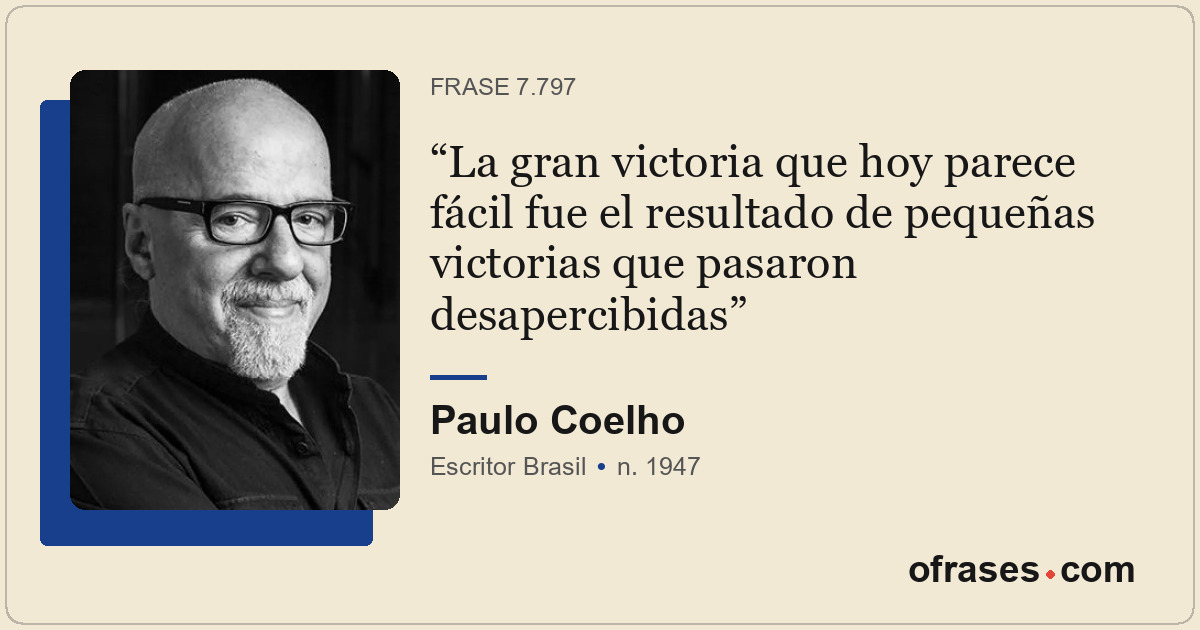 La gran victoria que hoy parece fácil fue el resultado de pequeñas victorias que...
