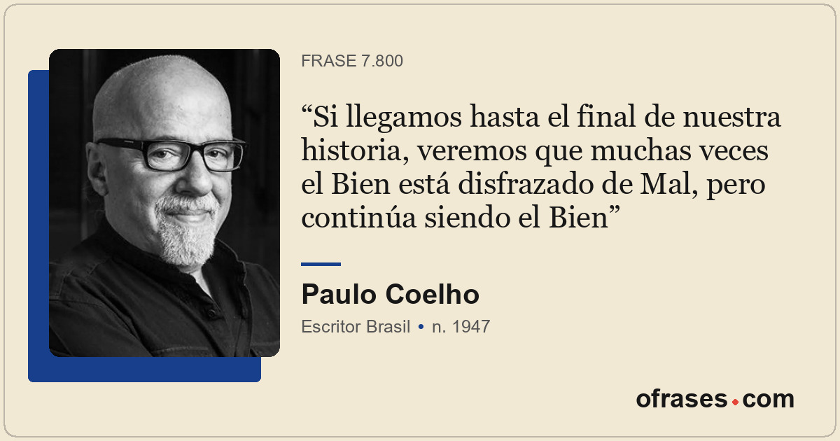 Si llegamos hasta el final de nuestra historia, veremos que muchas veces el Bien...