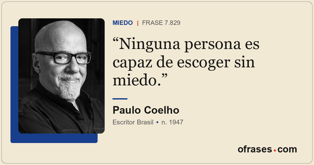 Ninguna persona es capaz de escoger sin miedo.