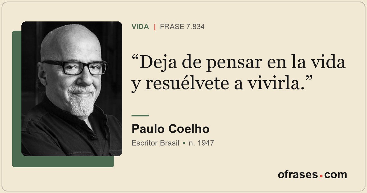 Deja de pensar en la vida y resuélvete a vivirla.
