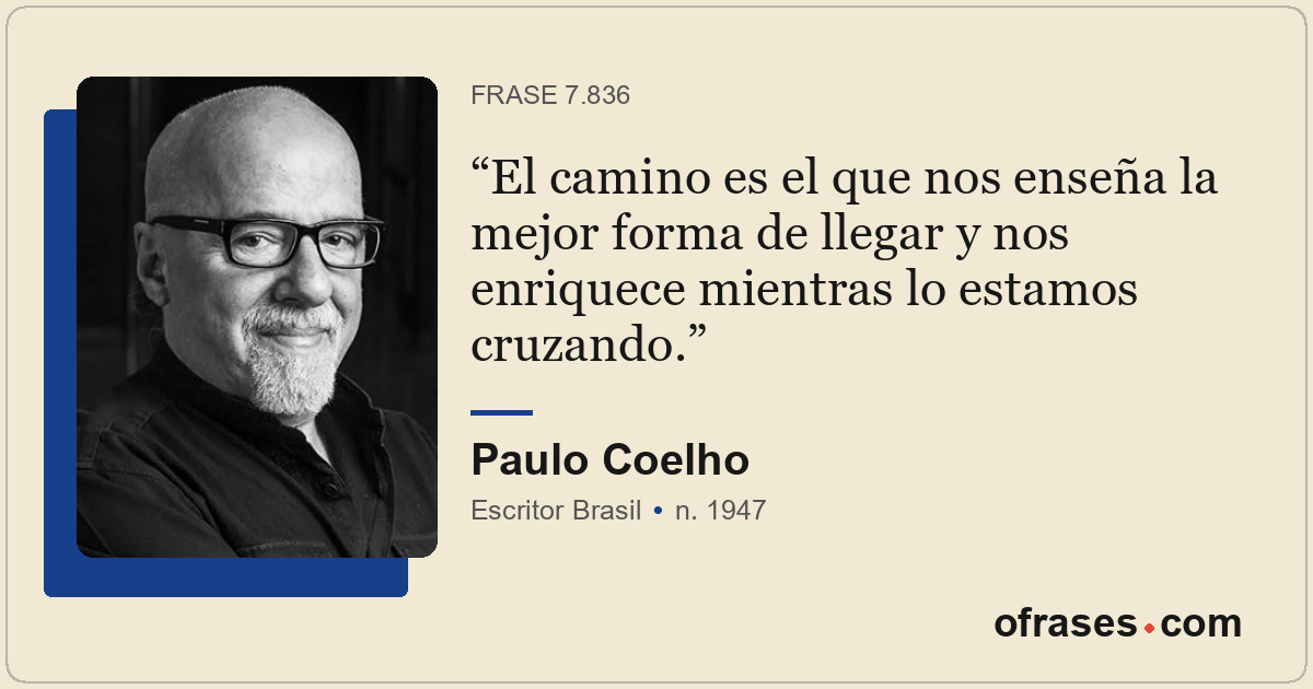 El camino es el que nos enseña la mejor forma de llegar y nos enriquece mientras...