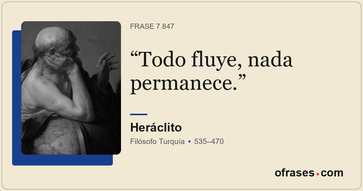 Todo fluye, nada permanece.