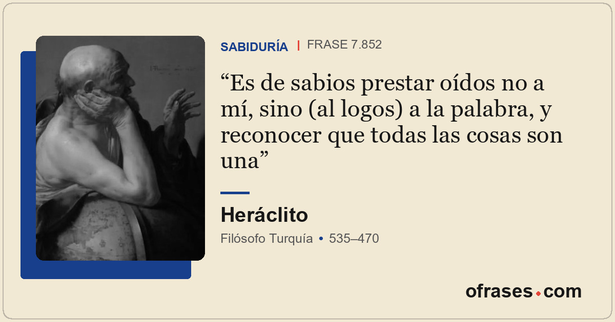 Es de sabios prestar oídos no a mí, sino (al logos) a la palabra, y reconocer qu...