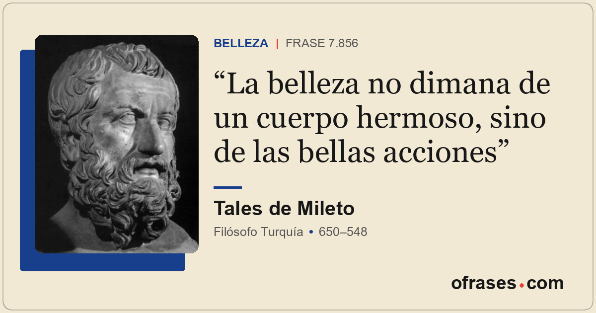 La belleza no dimana de un cuerpo hermoso, sino de las bellas acciones