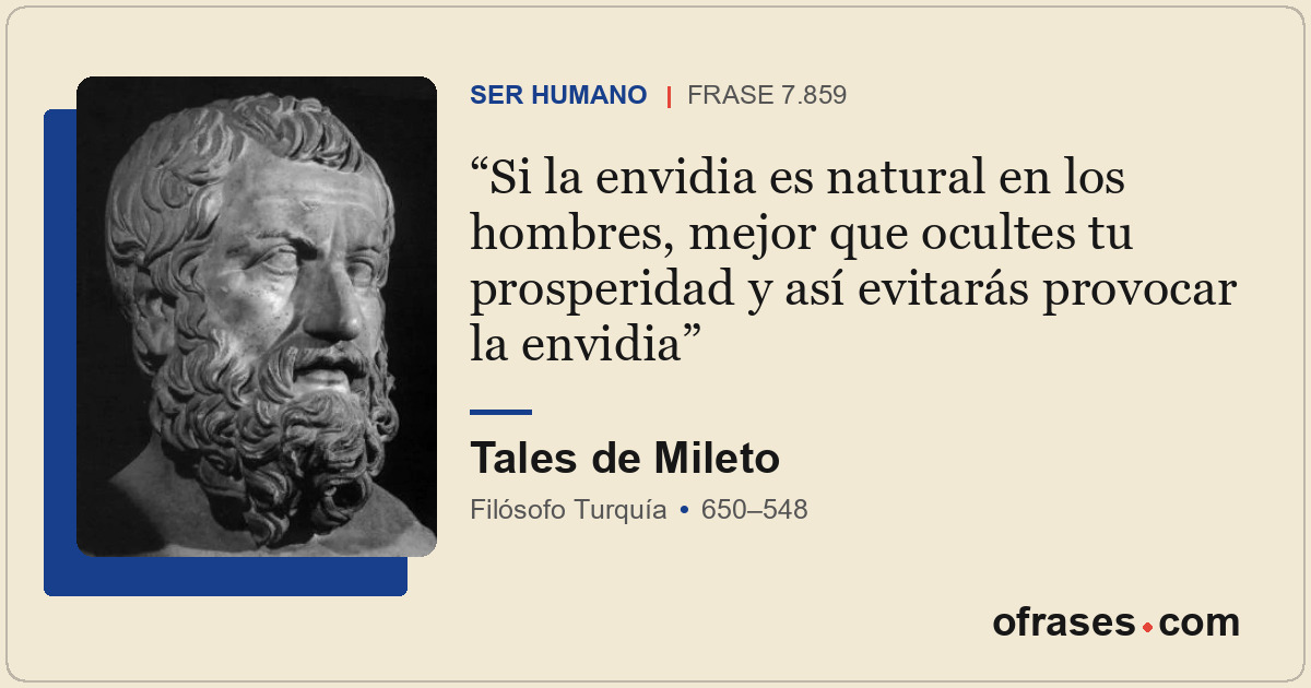 Si la envidia es natural en los hombres, mejor que ocultes tu prosperidad y así...