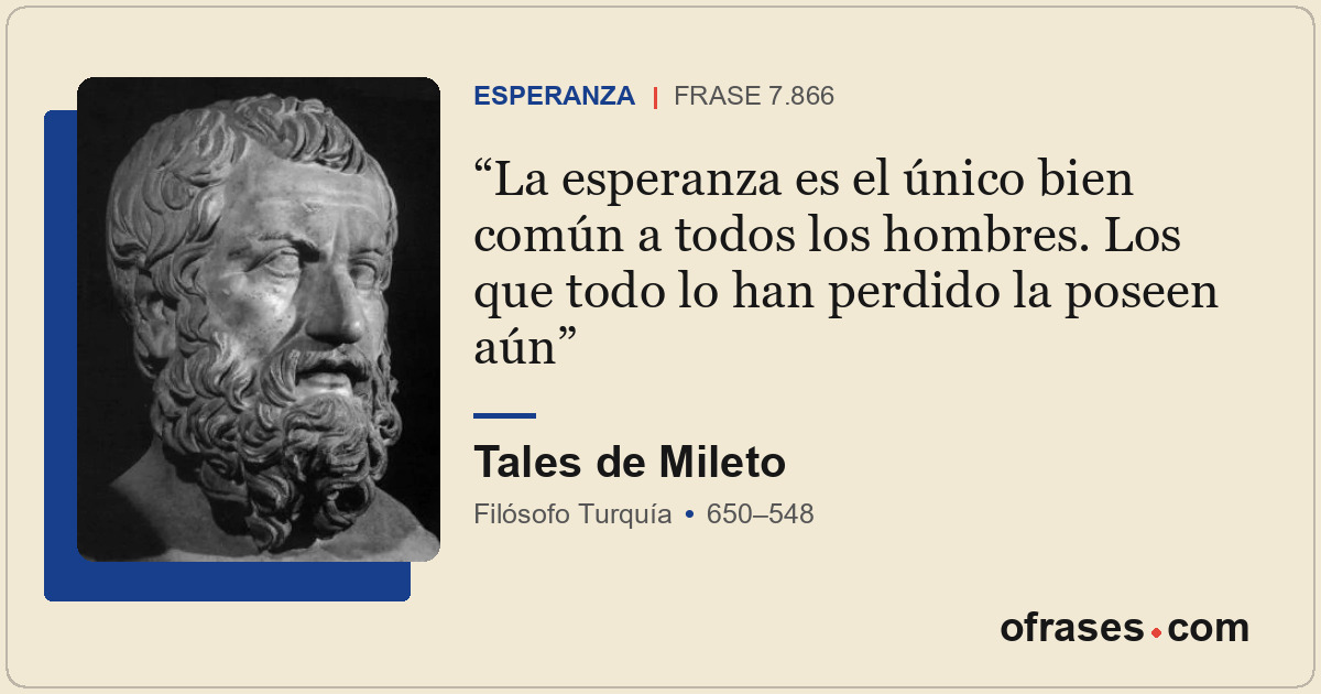 La esperanza es el único bien común a todos los hombres. Los que todo lo han per...