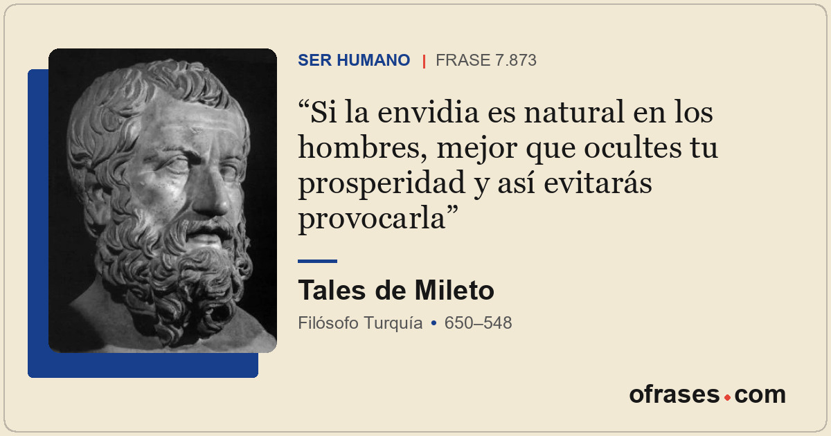 Si la envidia es natural en los hombres, mejor que ocultes tu prosperidad y así...