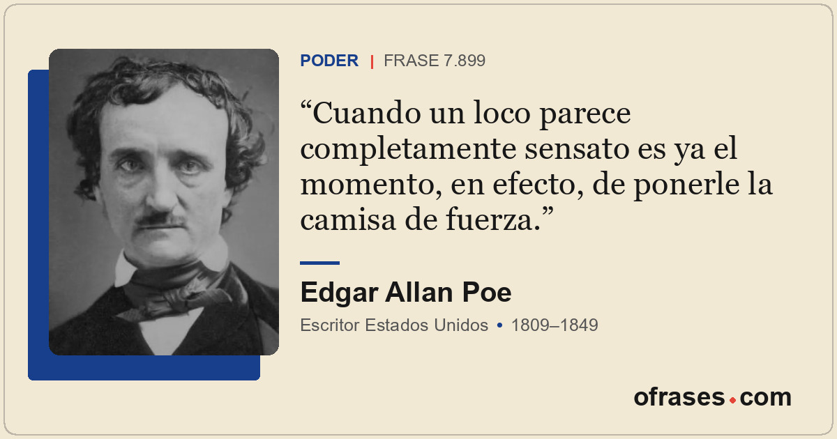 Cuando un loco parece completamente sensato es ya el momento, en efecto, de pone...